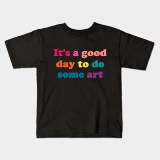 It's a Good Day to Do Some Art - funny art teacher slogan Kids T-Shirt